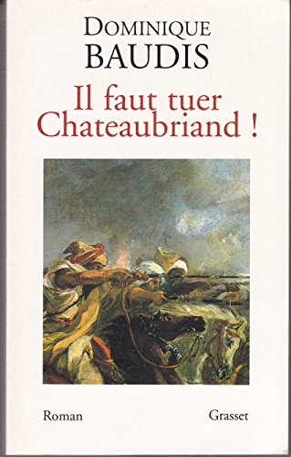 Il faut tuer Chateaubriand !. Itinéraire de Paris à Jérusalem (voyage d'Egypte)