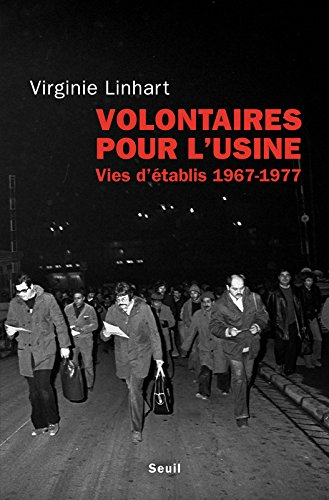 Volontaires pour l'usine : vies d'établis (1967-1977)