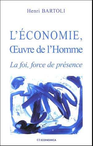 L'économie, oeuvre de l'homme : la foi, force de présence