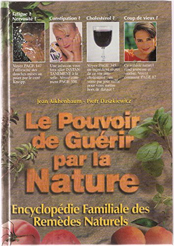 le pouvoir de guérir par la nature : encyclopédie familiale des remèdes naturels