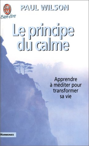 le principe du calme : apprendre à méditer pour transformer sa vie