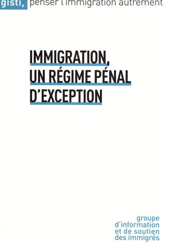 Immigration, un régime pénal d'exception