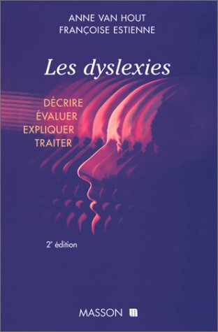 Les dyslexies : Decrire, evaluer, expliquer, traiter 2ed