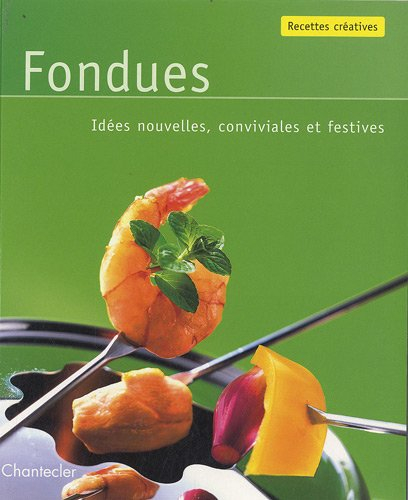 Fondues : idées nouvelles, conviviales et festives