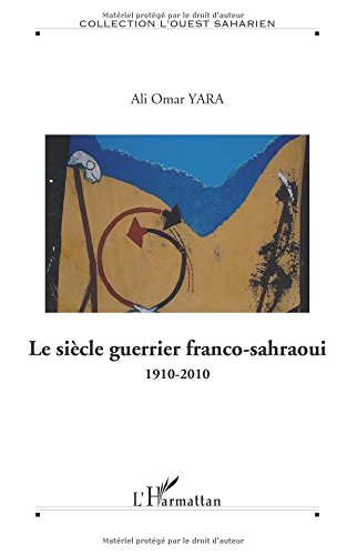 Le siècle guerrier franco-sahraoui : 1910-2010