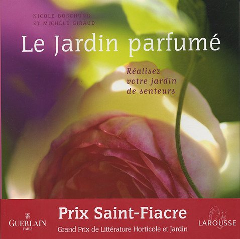 Le jardin parfumé : réalisez votre jardin de senteurs