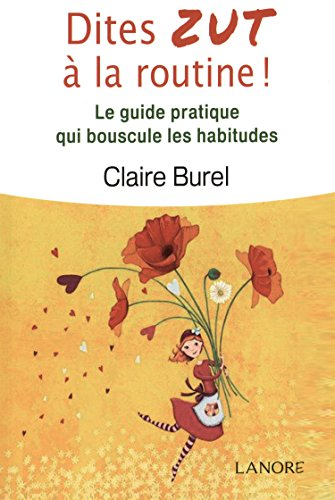 Dites zut à la routine ! : le guide pratique qui bouscule les habitudes
