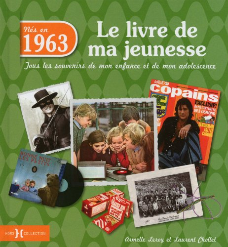 Nés en 1963 : le livre de ma jeunesse : tous les souvenirs de mon enfance et de mon adolescence