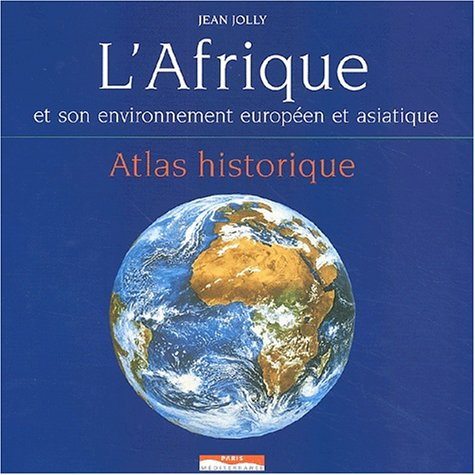 L'Afrique et son environnement européen et asiatique : atlas historique