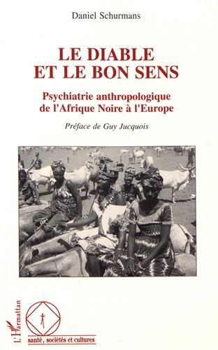 Le Diable et le bon sens : psychiatrie anthropologique de l'Afrique noire à l'Europe