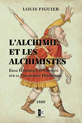 L?Alchimie et les Alchimistes: Essai historique et critique sur la philosophie hermétique