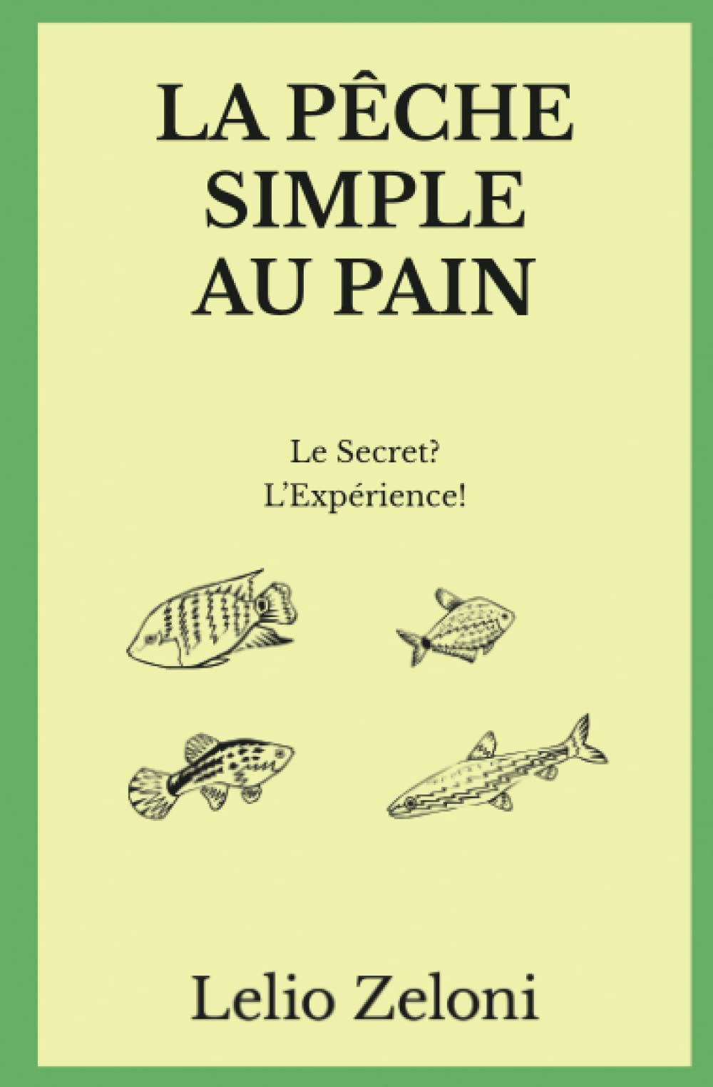La Pêche Simple au Pain: Le Secret? L’Expérience!