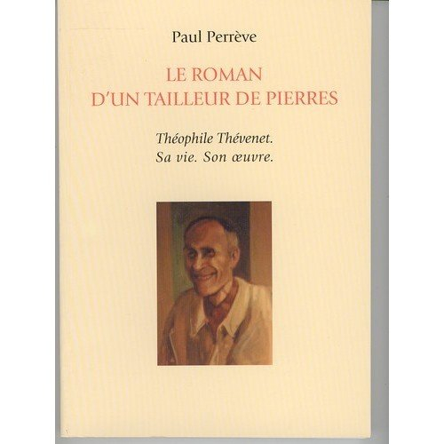 le roman d'un tailleur de pierres : théophile thévenet, sa vie, son oeuvre