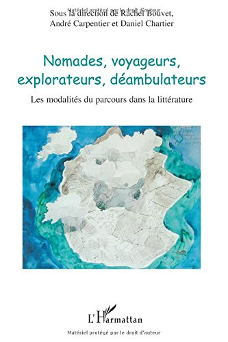 Nomades, voyageurs, explorateurs, déambulateurs : les modalités du parcours dans la littérature