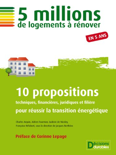 5 millions de logements à rénover en 5 ans. 10 propositions techniques, financières, juridiques et f