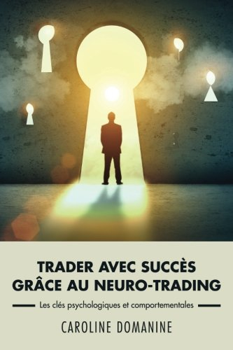 trader avec succes grace au neuro-trading: un modèle psychologique et comportemental pour propulser 