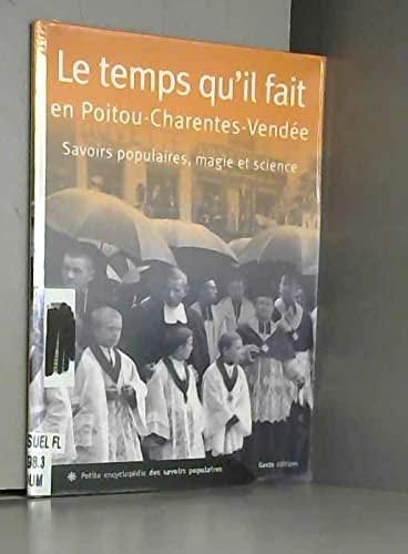 Le temps qu'il fait en Poitou-Charentes-Vendée : savoirs populaires, magie et science