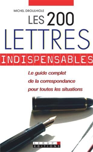 Les 200 lettres indispensables : le guide complet de la correspondance pour toutes les situations