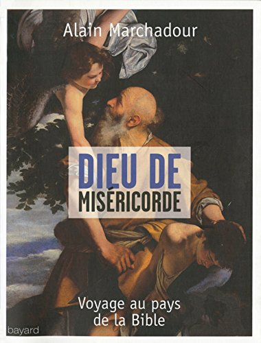 Dieu de miséricorde : voyage au pays de la Bible