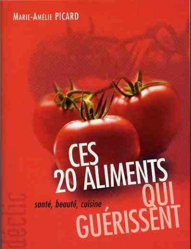ces 20 aliments qui guérissent : santé, beauté, cuisine (déclic)