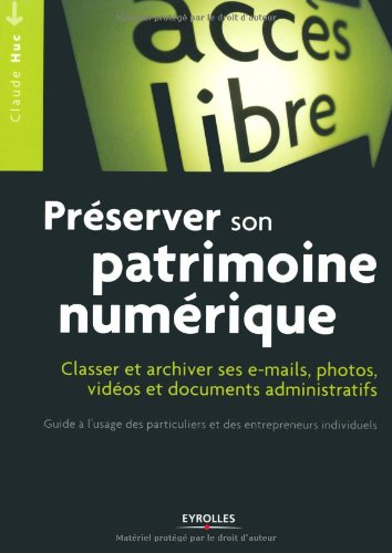 Préserver son patrimoine numérique : classer et archiver ses e-mails, photos, vidéos et documents ad