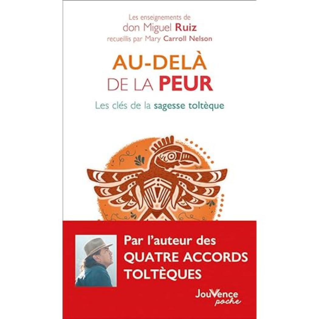Au-delà de la peur : les clés de la sagesse toltèque