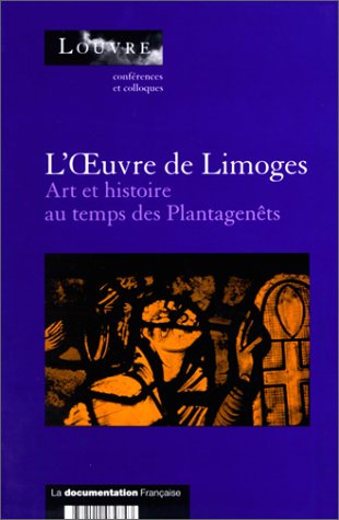 L'oeuvre de Limoges : art et histoire au temps des Plantagenêts : actes du colloque