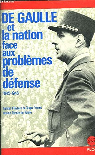 De Gaulle et la nation face aux problèmes de défense 1945-1946 : Actes du colloque, 21-22 octobre 19