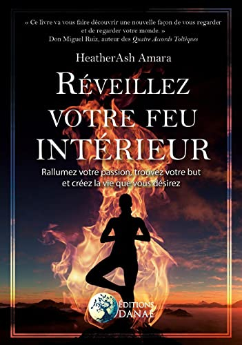 Réveillez votre feu intérieur : rallumez votre passion, trouvez votre but et créez la vie que vous d