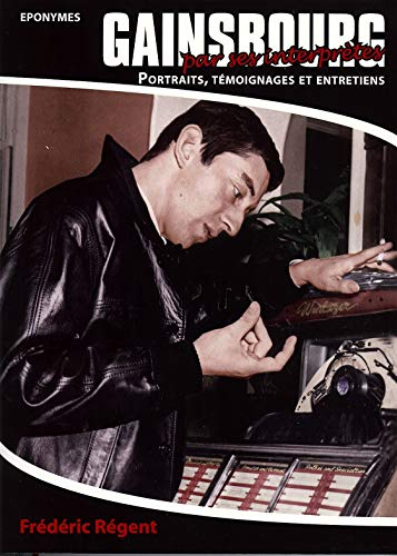 Gainsbourg par ses interprètes : portraits, témoignages et entretiens