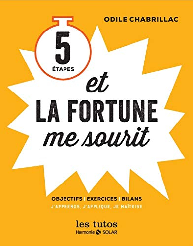 5 étapes et la fortune me sourit : objectifs, exercices, bilans : j'apprends, j'applique, je maîtris