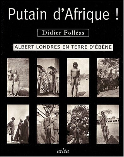 Putain d'Afrique ! : Albert Londres en Terre d'ébène