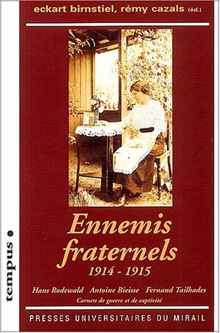Ennemis fraternels, 1914-1915 : Hans Rodewald, Antoine Bieisse, Fernand Tailhades : carnets de guerr