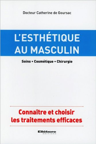 L'esthétique au masculin : soins, cosmétique, chirurgie : connaître et choisir les traitements effic