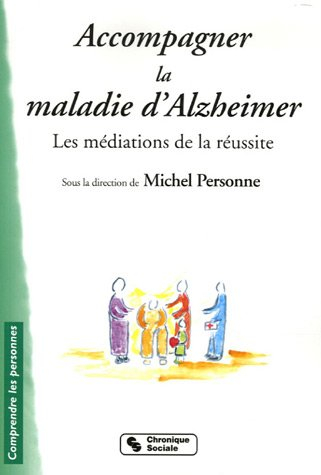 Accompagner la maladie d'Alzheimer : les médiations de la réussite