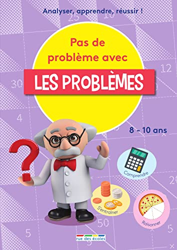 Pas de problème avec les problèmes : analyser, apprendre, réussir ! : comprendre, s'entraîner, raiso