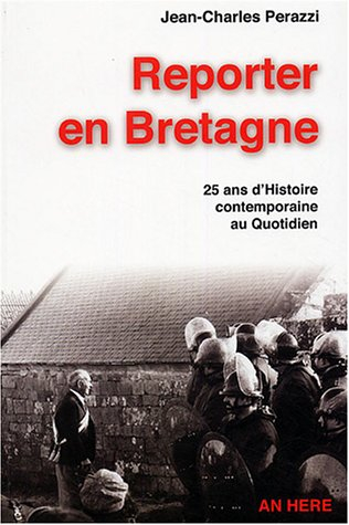 Reporter en Bretagne : 25 ans d'histoire contemporaine au quotidien (1970-1995)