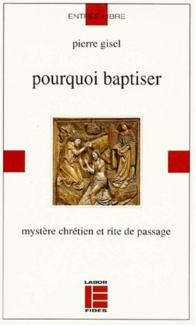 Pourquoi baptiser : mystère chrétien et rite de passage