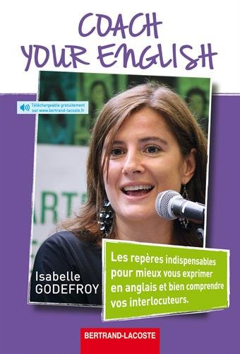 Coach your English : les repères indispensables pour mieux vous exprimer en anglais et bien comprend