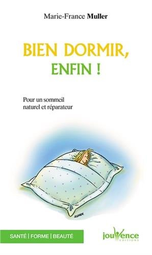 Bien dormir, enfin : pour un sommeil naturel et réparateur