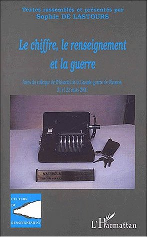 Le chiffre, le renseignement et la guerre : actes du colloque de l'Historial de la Grande Guerre, Pé
