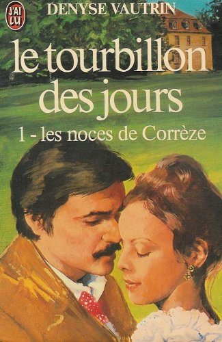 Le Tourbillon des jours. Vol. 1. Les Noces de Corrèze