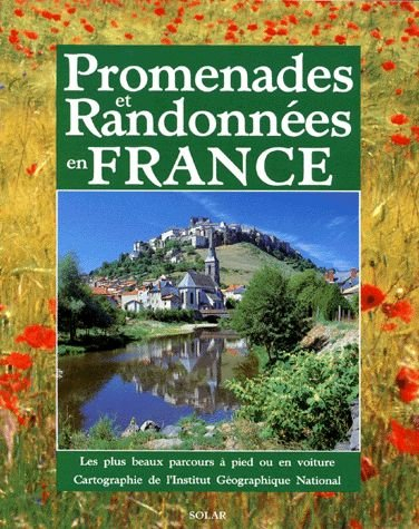 promenades et randonnees en france. les plus beaux parcours à pied ou en voiture, cartographie de l'