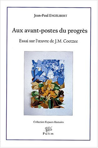 Aux avant-postes du progrès : essai sur l'oeuvre de J. M. Coetzee