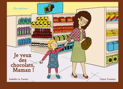 Je veux des chocolats, Maman !: Les émotions