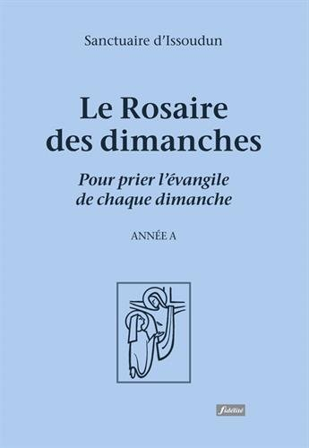 Le rosaire des dimanches : pour prier l'évangile de chaque dimanche : année A