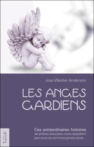 Les anges gardiens : ces extraordinaires histoires de prières exaucées nous rappellent que nous ne s