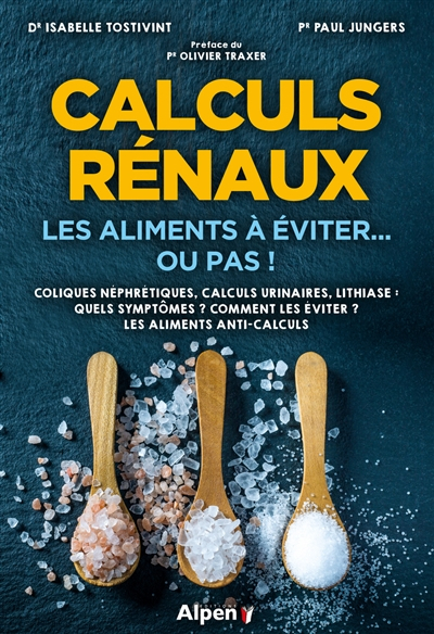 Calculs rénaux, les aliments à éviter... ou pas ! : coliques néphrétiques, calculs urinaires, lithia