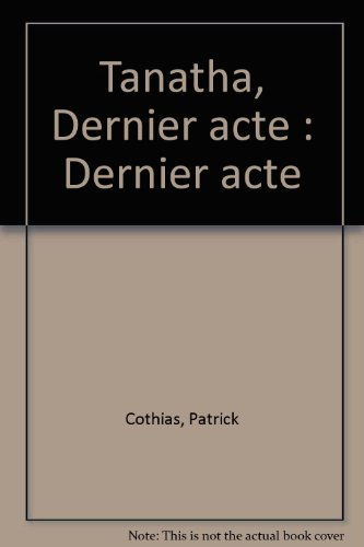 Tanatha. Vol. 4. Dernier acte