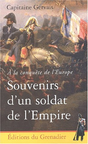 Souvenirs d'un soldat de l'Empire : à la conquête de l'Europe